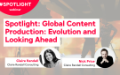 Spotlight: Global Content Production: Evolution and Looking Ahead