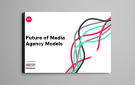 The Future of Media Agency Models: Change is Coming