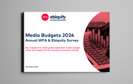    Media budgets are on the rise, finds WFA and Ebiquity annual research