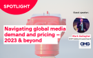 Spotlight: Navigating global media demand and pricing trends – 2023 & beyond
