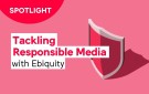 Spotlight: Tackling Responsible Media