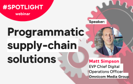    Spotlight: Programmatic Supply-Chain Solutions